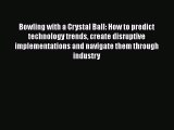 PDF Download Bowling with a Crystal Ball: How to predict technology trends create disruptive