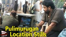 Pulimurugan Malayalam Movie  Latest Location Stills || Malayalam Focus