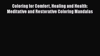 [PDF Download] Coloring for Comfort Healing and Health: Meditative and Restorative Coloring