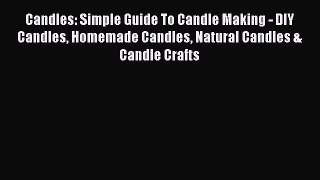 [PDF Download] Candles: Simple Guide To Candle Making - DIY Candles Homemade Candles Natural