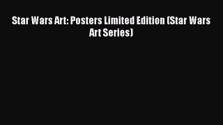 [PDF Download] Star Wars Art: Posters Limited Edition (Star Wars Art Series) [PDF] Online