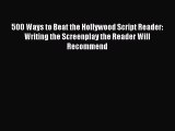 [PDF Download] 500 Ways to Beat the Hollywood Script Reader: Writing the Screenplay the Reader