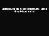 [PDF Download] Seagalogy: The Ass-Kicking Films of Steven Seagal (New Updated Edition) [Download]