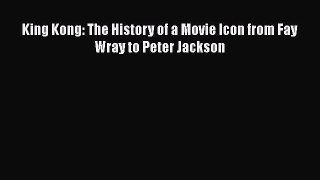 [PDF Download] King Kong: The History of a Movie Icon from Fay Wray to Peter Jackson [Read]