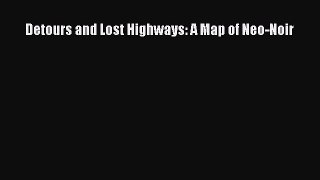 [PDF Download] Detours and Lost Highways: A Map of Neo-Noir [Download] Online