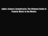 [PDF Download] Lights Camera Soundtracks: The Ultimate Guide to Popular Music in the Movies