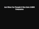[PDF Download] Just When You Thought It Was Safe: A JAWS Companion [Download] Full Ebook