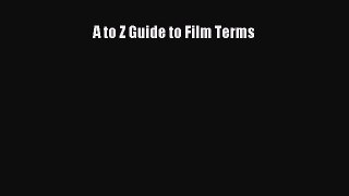 [PDF Download] A to Z Guide to Film Terms [Read] Online