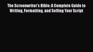 [PDF Download] The Screenwriter's Bible: A Complete Guide to Writing Formatting and Selling