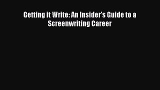 [PDF Download] Getting it Write: An Insider's Guide to a Screenwriting Career [Download] Online