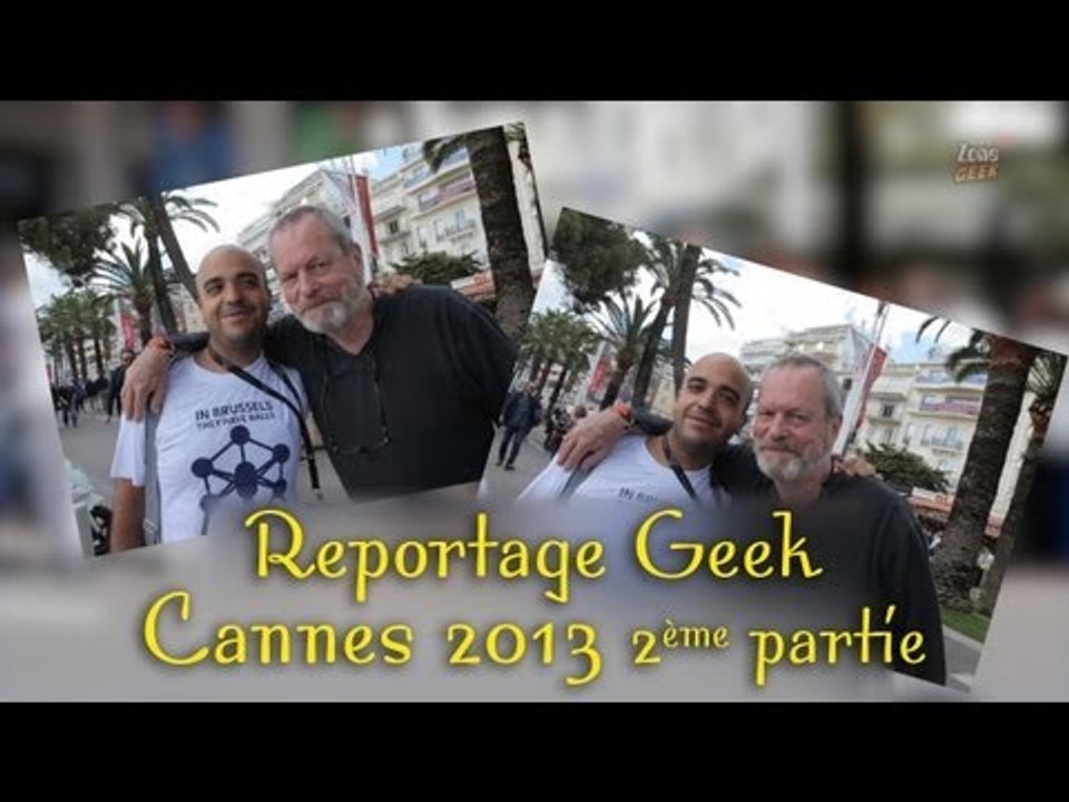Reportage Geek : Cannes 2013 part 2