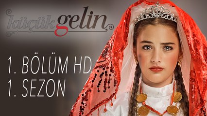Küçük Gelin - 1. Bölüm HD | 1.  SEZON