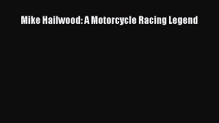 [PDF Download] Mike Hailwood: A Motorcycle Racing Legend [Download] Online