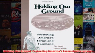 Download PDF  Holding Our Ground Protecting Americas Farms And Farmland FULL FREE