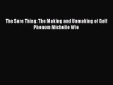 [PDF Download] The Sure Thing: The Making and Unmaking of Golf Phenom Michelle Wie  Free Books