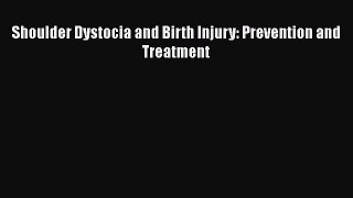 [PDF Download] Shoulder Dystocia and Birth Injury: Prevention and Treatment  Free PDF