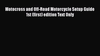 [PDF Download] Motocross and Off-Road Motorcycle Setup Guide 1st (first) edition Text Only