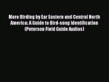 [PDF Download] More Birding by Ear Eastern and Central North America: A Guide to Bird-song