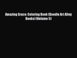 [PDF Download] Amazing Grace: Coloring Book (Doodle Art Alley Books) (Volume 5) [PDF] Full