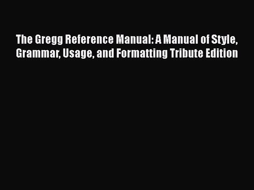 [PDF Download] The Gregg Reference Manual: A Manual of Style Grammar Usage and Formatting Tribute