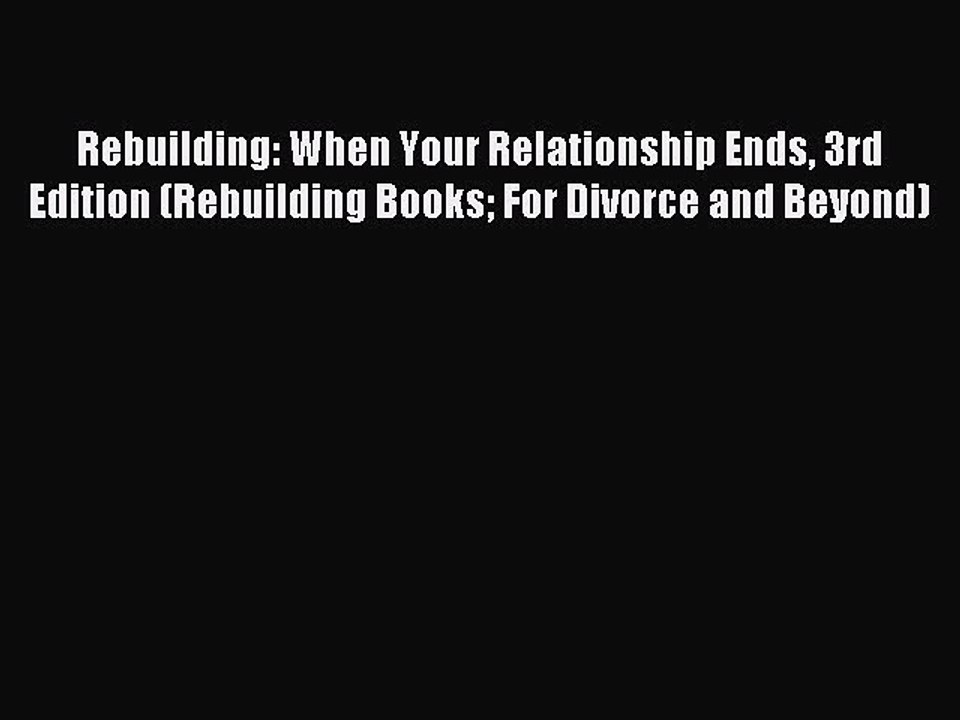 (PDF Download) Rebuilding: When Your Relationship Ends 3rd Edition (Rebuilding Books For Divorce
