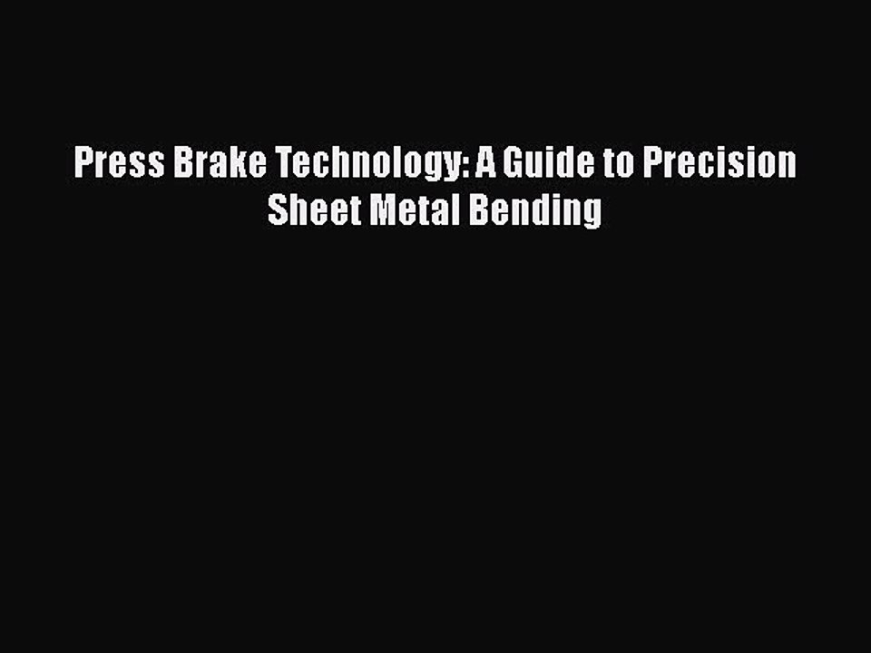 [PDF Download] Press Brake Technology: A Guide to Precision Sheet Metal Bending Free Download
