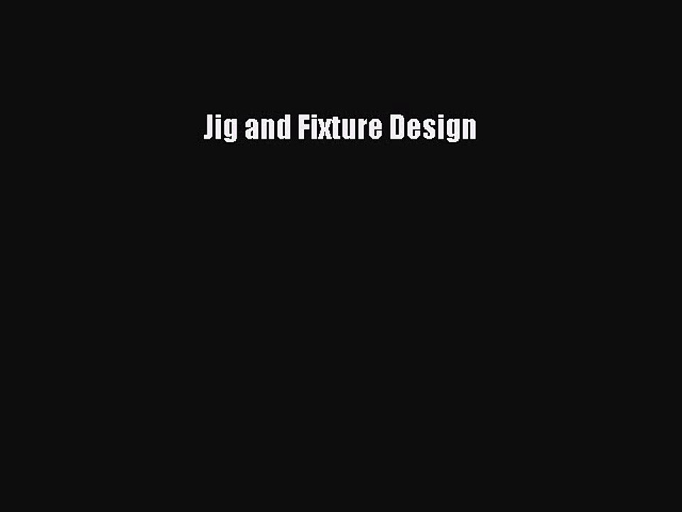 [PDF Download] Jig and Fixture Design  PDF Download