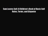 [PDF Download] Sam Learns Golf: A Children's Book of Basic Golf Rules Terms and Etiquette