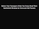 [PDF Download] Before Your Teenagers Drive You Crazy Read This!: Battlefield Wisdom for Stressed-Out