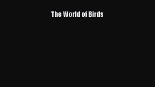 [PDF Download] The World of Birds Free Download Book