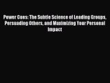 [PDF Download] Power Cues: The Subtle Science of Leading Groups Persuading Others and Maximizing