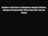 [PDF Download] Brothers and Sisters in Adoption: Helping Children Navigate Relationships When