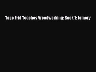 [PDF Download] Tage Frid Teaches Woodworking: Book 1: Joinery  Free Books