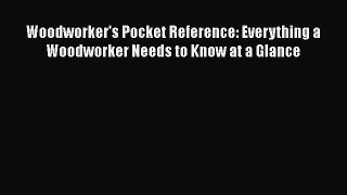 [PDF Download] Woodworker's Pocket Reference: Everything a Woodworker Needs to Know at a Glance
