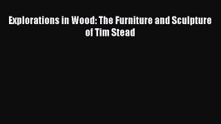 [PDF Download] Explorations in Wood: The Furniture and Sculpture of Tim Stead  Read Online