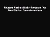 [PDF Download] Flexner on Finishing: Finally - Answers to Your Wood Finishing Fears & Frustrations