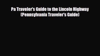 [PDF Download] Pa Traveler's Guide to the Lincoln Highway (Pennsylvania Traveler's Guide) [Download]