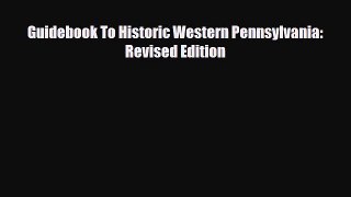 [PDF Download] Guidebook To Historic Western Pennsylvania: Revised Edition [Read] Full Ebook