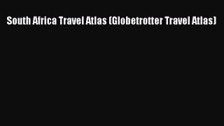 [PDF Download] South Africa Travel Atlas (Globetrotter Travel Atlas) Free Download Book