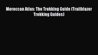 [PDF Download] Moroccan Atlas: The Trekking Guide (Trailblazer Trekking Guides) Read Online