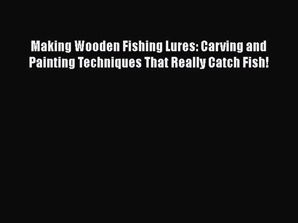 [PDF Download] Making Wooden Fishing Lures: Carving and Painting Techniques That Really Catch