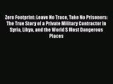 [PDF Download] Zero Footprint: Leave No Trace Take No Prisoners: The True Story of a Private