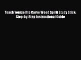 [PDF Download] Teach Yourself to Carve Wood Spirit Study Stick: Step-by-Step Instructional