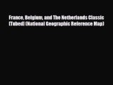 [PDF Download] France Belgium and The Netherlands Classic [Tubed] (National Geographic Reference