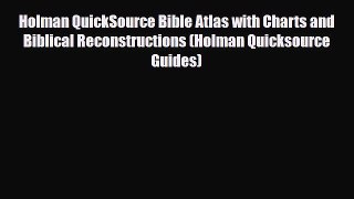 [PDF Download] Holman QuickSource Bible Atlas with Charts and Biblical Reconstructions (Holman