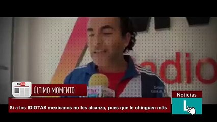 Si a los IDIOTAS mexicanos no les alcanza, pues que le chinguen más- Raúl Araiza