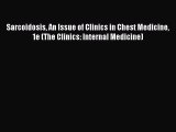 [PDF Download] Sarcoidosis An Issue of Clinics in Chest Medicine 1e (The Clinics: Internal