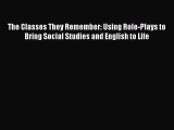 [PDF Download] The Classes They Remember: Using Role-Plays to Bring Social Studies and English