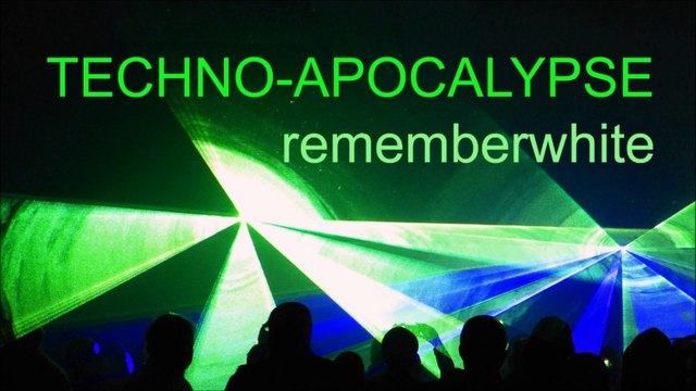 TECHNO APOCALYPSE by Remember White / tekno kraftwerk swedish house mafia guetta david tiesto faithless trance house