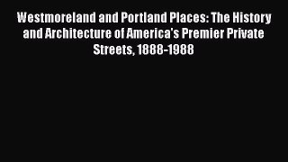 [PDF Download] Westmoreland and Portland Places: The History and Architecture of America's